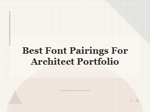 The Best Font Pairings for an Architect Portfolio