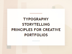 Typography Storytelling Principles for Creative Portfolios